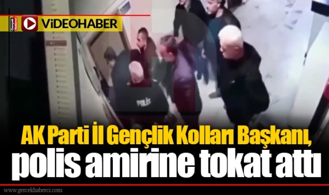 AK Parti İl Gençlik Kolları Başkanı, polis amirine tokat attı