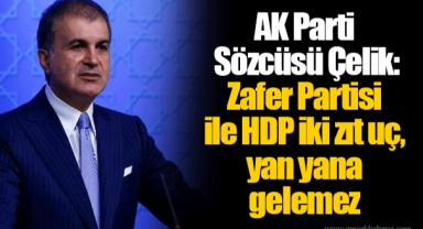 AK Parti Sözcüsü Çelik: Zafer Partisi ile HDP iki zıt uç, yan yana gelemez