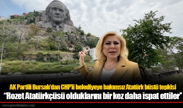 AK Partili Bursalı’dan CHP’li belediyeye bakımsız Atatürk büstü tepkisi  ‘’Rozet Atatürkçüsü olduklarını bir kez daha ispat ettiler’’
