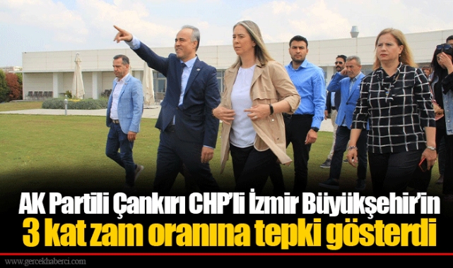 AK Partili Çankırı CHP’li İzmir Büyükşehir’in 3 kat zam oranına tepki gösterdi