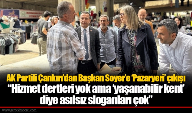 AK Partili Çankırı’dan Başkan Soyer’e ‘Pazaryeri’ çıkışı