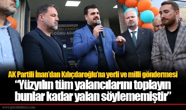 AK Partili İnan’dan Kılıçdaroğlu’na yerli ve milli göndermesi