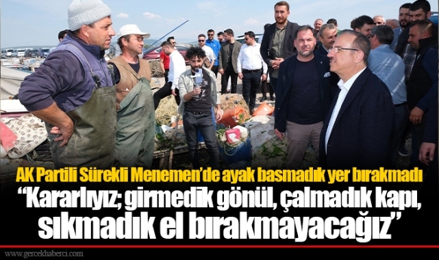 AK Partili Sürekli Menemen’de ayak basmadık yer bırakmadı  “Kararlıyız; girmedik gönül, çalmadık kapı, sıkmadık el bırakmayacağız”