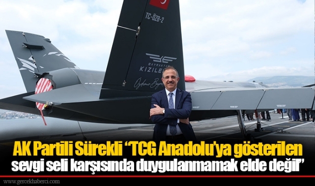 AK Partili Sürekli "TCG Anadolu'ya gösterilen sevgi seli karşısında duygulanmamak elde değil"