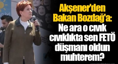 Akşener'den Bakan Bozdağ'a: Ne ara o cıvık cıvıklıkta sen FETÖ düşmanı oldun muhterem?