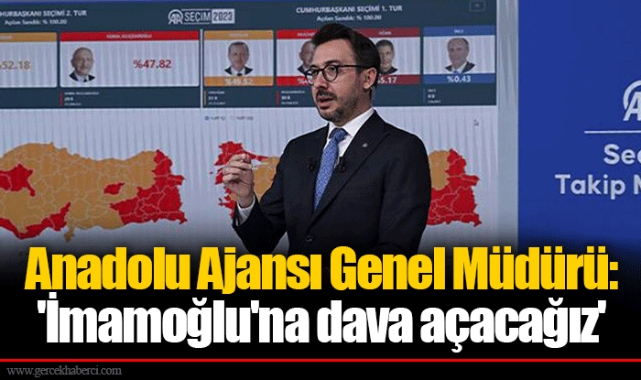 Anadolu Ajansı Genel Müdürü: 'İmamoğlu'na dava açacağız'
