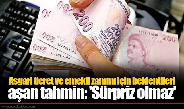 Asgari ücret ve emekli zammı için beklentileri aşan tahmin: 'Sürpriz olmaz'