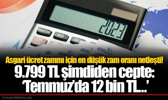 Asgari ücret zammı için en düşük zam oranı netleşti! 9.799 TL şimdiden cepte: ‘Temmuz’da 12 bin TL…’