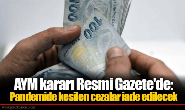 AYM kararı Resmi Gazete'de: Pandemide kesilen cezalar iade edilecek