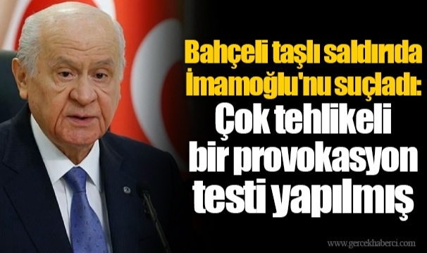 Bahçeli taşlı saldırıda İmamoğlu'nu suçladı: Çok tehlikeli bir provokasyon testi yapılmış