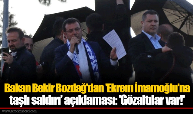 Bakan Bekir Bozdağ'dan 'Ekrem İmamoğlu'na taşlı saldırı' açıklaması: 'Gözaltılar var!'