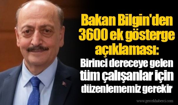 Bakan Bilgin'den 3600 ek gösterge açıklaması: Birinci dereceye gelen tüm çalışanlar için düzenlememiz gerekir