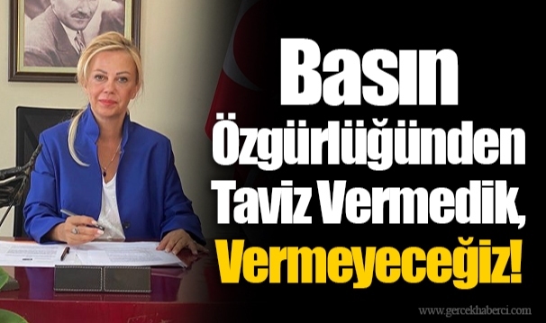 Basın Özgürlüğünden Taviz Vermedik, Vermeyeceğiz! 