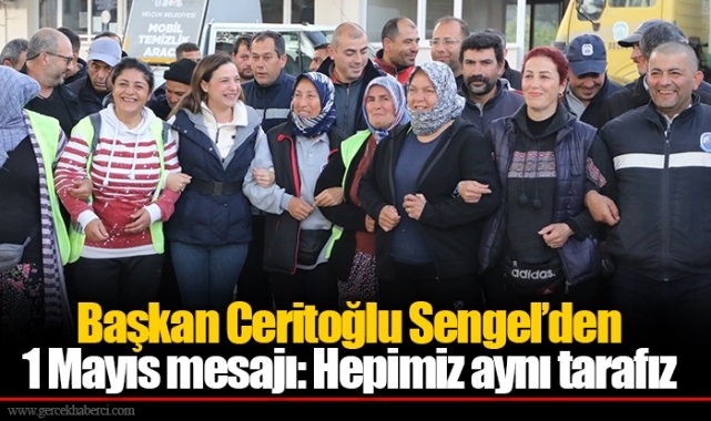 Başkan Ceritoğlu Sengel’den 1 Mayıs mesajı: Hepimiz aynı tarafız
