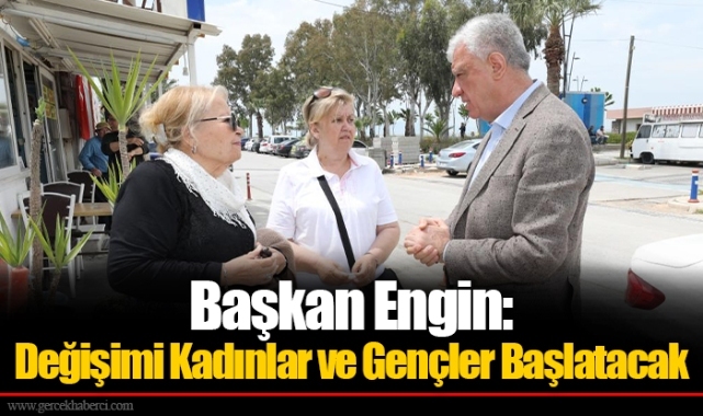 Başkan Engin: Değişimi Kadınlar ve Gençler Başlatacak