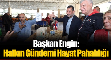 Başkan Engin: Halkın Gündemi Hayat Pahalılığı