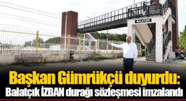 Başkan Gümrükçü duyurdu: Balatçık İZBAN durağı sözleşmesi imzalandı