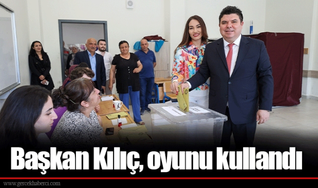 Başkan Kılıç, oyunu kullandı