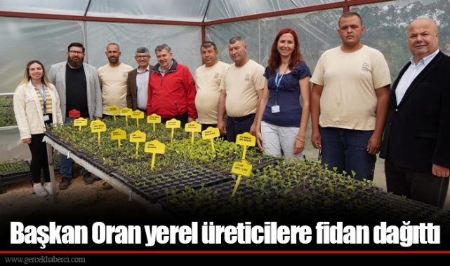 Başkan Oran yerel üreticilere fidan dağıttı