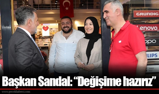 Başkan Sandal: “Değişime hazırız”