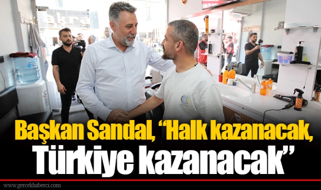 Başkan Sandal, “Halk kazanacak, Türkiye kazanacak”