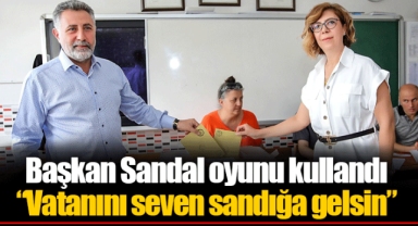 Başkan Sandal oyunu kullandı “Vatanını seven sandığa gelsin”