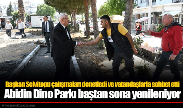 Başkan Selvitopu çalışmaları denetledi ve vatandaşlarla sohbet etti  Abidin Dino Parkı baştan sona yenileniyor