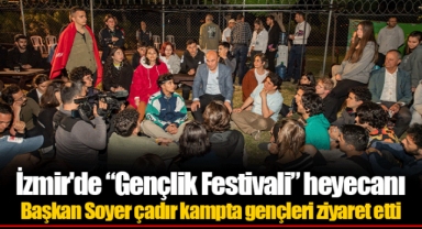 Başkan Soyer çadır kampta gençleri ziyaret etti