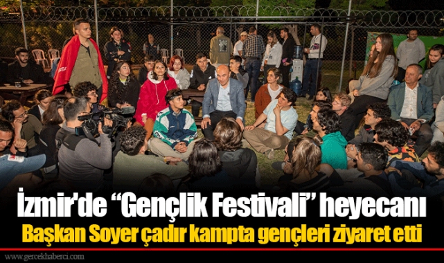Başkan Soyer çadır kampta gençleri ziyaret etti