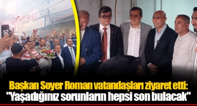 Başkan Soyer Roman vatandaşları ziyaret etti: