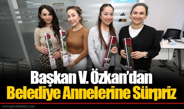 Başkan V. Özkan’dan Belediye Annelerine Sürpriz