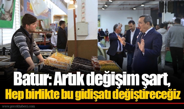 Batur: Artık değişim şart, Hep birlikte bu gidişatı değiştireceğiz