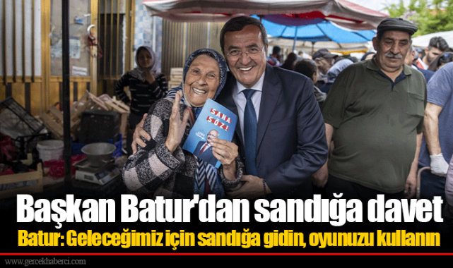 Batur: Geleceğimiz için sandığa gidin, oyunuzu kullanın