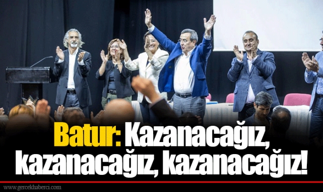 Batur: Kazanacağız, kazanacağız, kazanacağız!