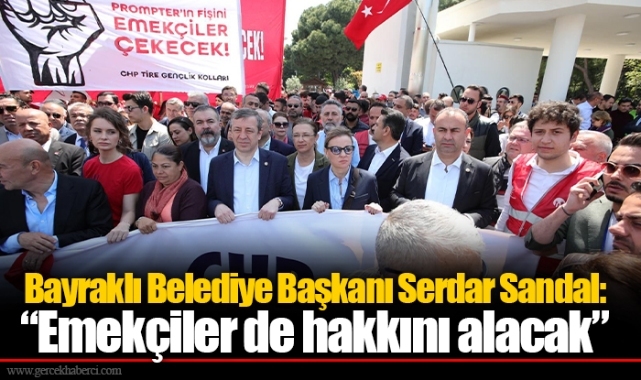 Bayraklı Belediye Başkanı Serdar Sandal: “Emekçiler de hakkını alacak”