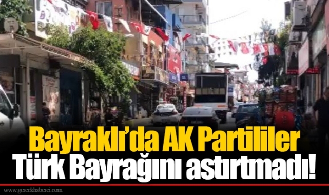 Bayraklı’da AK Partililer Türk Bayrağını astırtmadı!