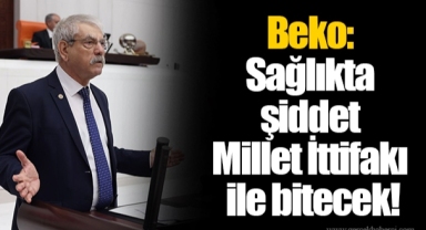 Beko: Sağlıkta şiddet Millet İttifakı ile bitecek!