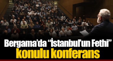 Bergama’da “İstanbul’un Fethi” konulu konferans