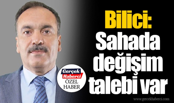 Bilici: Sahada değişim talebi var