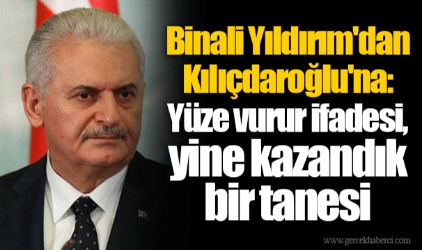 Binali Yıldırım'dan Kılıçdaroğlu'na: Yüze vurur ifadesi, yine kazandık bir tanesi