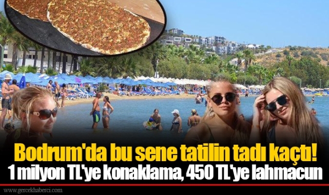 Bodrum'da bu sene tatilin tadı kaçtı! 1 milyon TL'ye konaklama, 450 TL'ye lahmacun