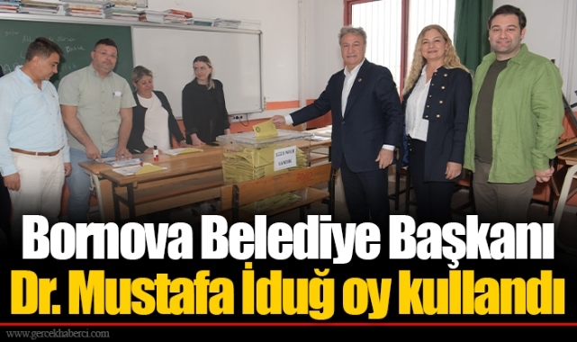 Bornova Belediye Başkanı Dr. Mustafa İduğ oy kullandı