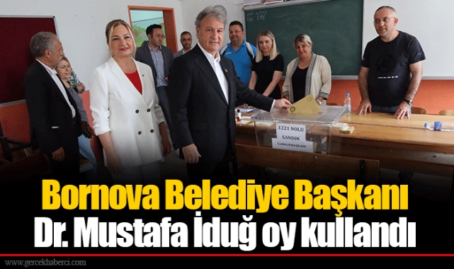 Bornova Belediye Başkanı Dr. Mustafa İduğ oy kullandı