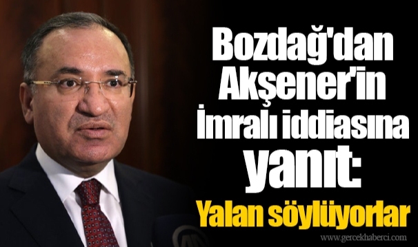 Bozdağ'dan Akşener'in İmralı iddiasına yanıt: Yalan söylüyorlar