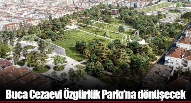 Buca Cezaevi Özgürlük Parkı’na dönüşecek