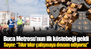 Buca Metrosu’nun ilk köstebeği geldi Soyer: “Tıkır tıkır çalışmaya devam ediyoruz”