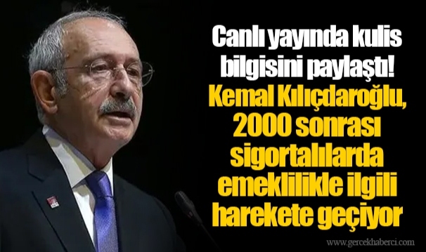 Canlı yayında kulis bilgisini paylaştı! Kemal Kılıçdaroğlu, 2000 sonrası sigortalılarda emeklilikle ilgili harekete geçiyor