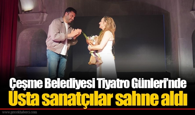 Çeşme Belediyesi Tiyatro Günleri’nde Usta sanatçılar sahne aldı