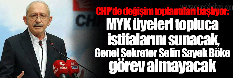 CHP'de değişim toplantıları başlıyor: MYK üyeleri topluca istifalarını sunacak, Genel Sekreter Selin Sayek Böke görev almayacak