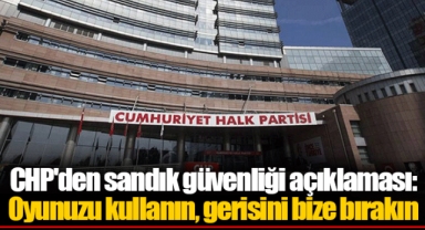 CHP'den sandık güvenliği açıklaması: Oyunuzu kullanın, gerisini bize bırakın